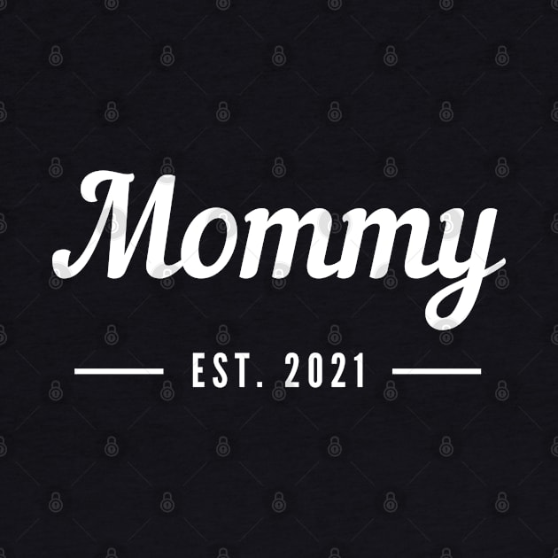 Mommy EST. 2021. For the New Mom or Mom To Be. by That Cheeky Tee